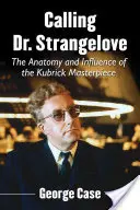 Volání doktora Divnolásky: Anatomie a vliv Kubrickova mistrovského díla - Calling Dr. Strangelove: The Anatomy and Influence of the Kubrick Masterpiece