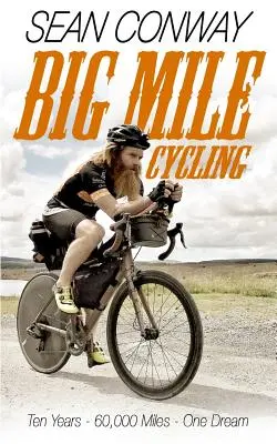 Velká míle na kole: Deset let. 60000 mil. Jeden sen - Big Mile Cycling: Ten Years. 60000 Miles. One Dream
