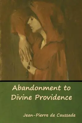 Odevzdání se Boží Prozřetelnosti - Abandonment to Divine Providence