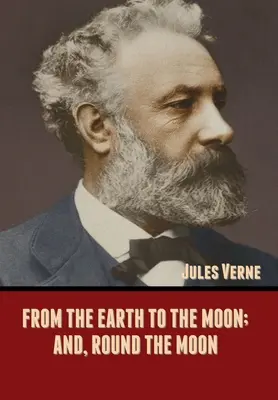 Ze Země na Měsíc a kolem Měsíce - From the Earth to the Moon; and, Round the Moon