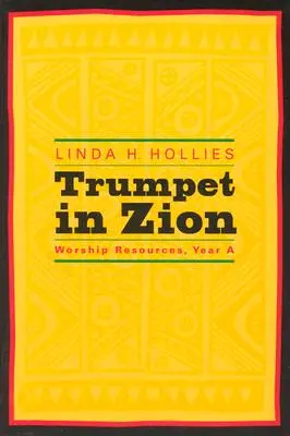 Trubka na Sionu: Rok a: Zdroje pro bohoslužby - Trumpet in Zion: Worship Resources, Year a