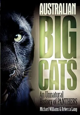 Australské velké kočky: Vydejte se na cestu k australským australským zvířatům: Nepřirozená historie panterů - Australian Big Cats: An Unnatural History of Panthers