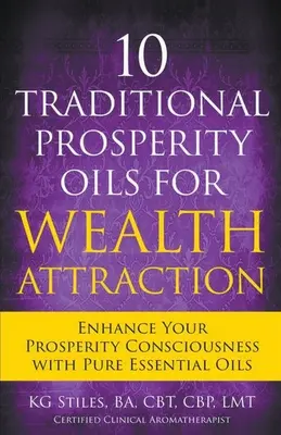 10 tradičních olejů prosperity pro přitažlivost bohatství Posilte své vědomí prosperity pomocí čistých esenciálních olejů - 10 Traditional Prosperity Oils for Wealth Attraction Enhance Your Prosperity Consciousness with Pure Essential Oils