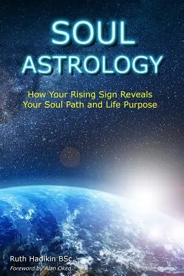 Astrologie duše: Jak vaše vycházející znamení odhaluje cestu vaší duše a životní cíl - Soul Astrology: How Your Rising Sign Reveals Your Soul Path and Life Purpose