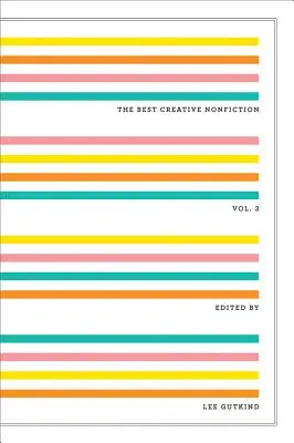 Nejlepší tvůrčí literatura faktu, svazek 3 - The Best Creative Nonfiction, Volume 3