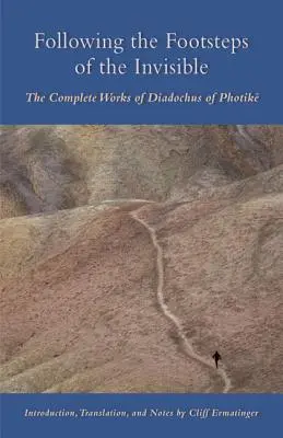 Po stopách neviditelného: Souborné dílo Diadocha z Fotiku - Following the Footsteps of the Invisible: The Complete Works of Diadochus of Photik