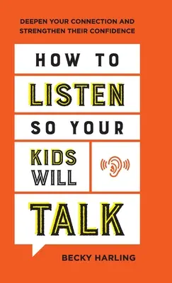 Jak naslouchat, aby vaše děti mluvily: Jak prohloubit své spojení a posílit jejich sebedůvěru? - How to Listen So Your Kids Will Talk: Deepen Your Connection and Strengthen Their Confidence