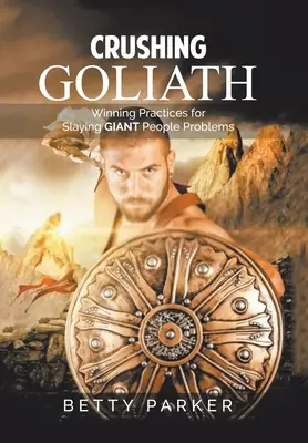 Rozdrcení Goliáše: Vítězné postupy pro překonání obřích problémů s lidmi - Crushing Goliath: Winning Practices for Slaying Giant People Problems