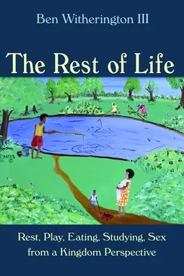 Zbytek života: Odpočinek, hra, jídlo, studium, sex z pohledu Království. - Rest of Life: Rest, Play, Eating, Studying, Sex from a Kingdom Perspective