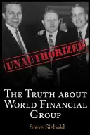 Pravda o Světové finanční skupině: Neautorizovaná - The Truth About World Financial Group: Unauthorized