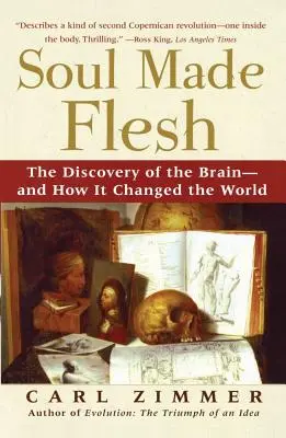 Duše se stala tělem: Objev mozku - a jak změnil svět - Soul Made Flesh: The Discovery of the Brain--And How It Changed the World