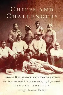Náčelníci a vyzyvatelé: Indiánský odpor a spolupráce v jižní Kalifornii v letech 1769-1906. - Chiefs and Challengers: Indian Resistance and Cooperation in Southern California, 1769-1906