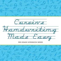 Cursive Handwriting Made Easy: 3rd Grade Workbook Series (Kurzívní ruční psaní snadno: pracovní sešit pro 3. třídu) - Cursive Handwriting Made Easy: 3rd Grade Workbook Series