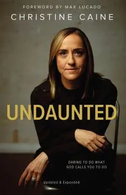 Undaunted: Neohrožený: Odvaha dělat to, k čemu vás Bůh vyzývá - Undaunted: Daring to Do What God Calls You to Do