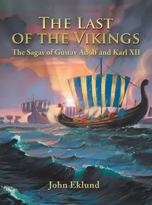 Poslední z Vikingů: Ságy o Gustavu Adolfovi a Karlu Xii. - The Last of the Vikings: The Sagas of Gustav Adolf and Karl Xii