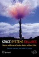 Selhání vesmírných systémů: Příběh o katastrofách a záchranách družic, raket a kosmických sond - Space Systems Failures: Disasters and Rescues of Satellites, Rocket and Space Probes