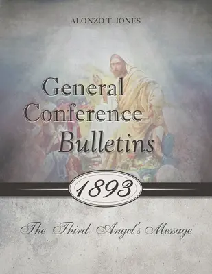 Bulletiny Generální konference 1893: Poselství třetího anděla - General Conference Bulletins 1893: The Third Angel's Message