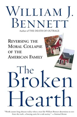 Zlomený krb: Odvrácení morálního kolapsu americké rodiny - The Broken Hearth: Reversing the Moral Collapse of the American Family