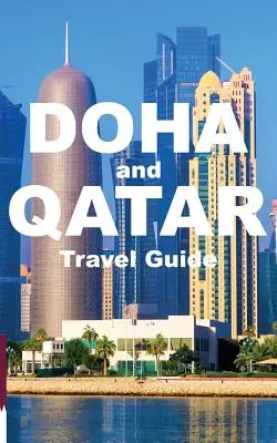 DOHA a QATAR TRAVEL GUIDE BOOK - DOHA and QATAR TRAVEL GUIDE BOOK