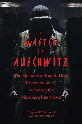 Mistr z Osvětimi: Paměti Rudolfa Hoesse, velitele SS - The Master of Auschwitz: Memoirs of Rudolf Hoess, Kommandant SS