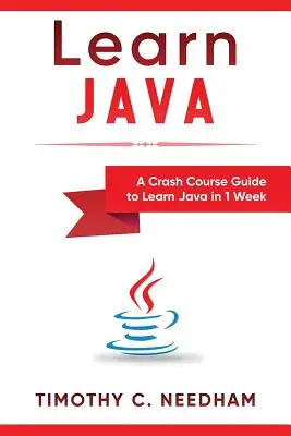 Naučte se Javu: Průvodce rychlokurzem, jak se naučit Javu za 1 týden - Learn Java: A Crash Course Guide to Learn Java in 1 Week