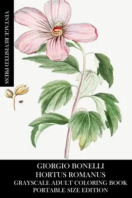 Giorgio Bonelli: Hortus Romanus Omalovánky pro dospělé ve stupních šedi (vydání v přenosné velikosti) - Giorgio Bonelli: Hortus Romanus Grayscale Adult Coloring Book (Portable Size Edition)