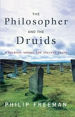 Filosof a druidové: Druhy a mečouni: Cesta mezi starověké Kelty - The Philosopher and the Druids: A Journey Among the Ancient Celts