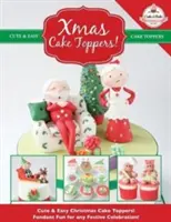 Vánoční ozdoby na dorty! Roztomilé a snadné ozdoby na vánoční dorty! Fondánová zábava pro každou slavnostní oslavu! - Xmas Cake Toppers! Cute & Easy Christmas Cake Toppers! Fondant Fun for any Festive Celebration!