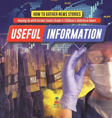 Užitečné informace: Jak sbírat zprávy - Držet krok s aktuálními událostmi 4. třída - Dětské referenční knihy - Useful Information: How to Gather News Stories - Keeping Up with Current Events Grade 4 - Children's Reference Books