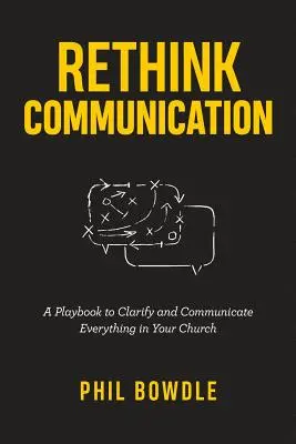 Přehodnoťte komunikaci: Příručka pro vyjasnění a komunikaci všeho ve vaší církvi - Rethink Communication: A Playbook to Clarify and Communicate Everything in Your Church