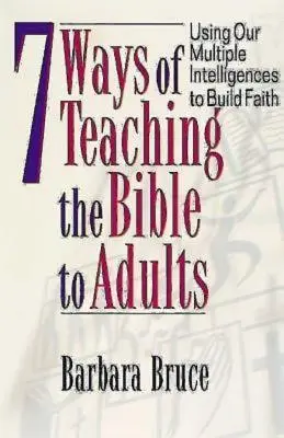 7 způsobů výuky Bible pro dospělé: Využití různých inteligencí k budování víry - 7 Ways of Teaching the Bible to Adults: Using Our Multiple Intelligences to Build Faith