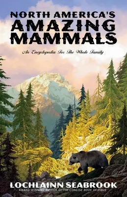 Úžasní savci Severní Ameriky: Encyklopedie pro celou rodinu - North America's Amazing Mammals: An Encyclopedia for the Whole Family