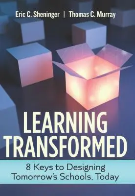 Transformované učení: 8 klíčů k navrhování škol zítřka již dnes - Learning Transformed: 8 Keys to Designing Tomorrow's Schools, Today