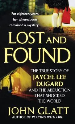 Ztráty a nálezy: Dugardová a její únos, který šokoval celý svět. - Lost and Found: The True Story of Jaycee Lee Dugard and the Abduction That Shocked the World