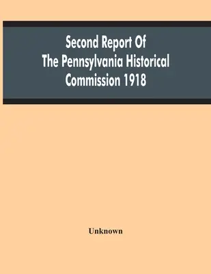 Druhá zpráva pensylvánské historické komise 1918 - Second Report Of The Pennsylvania Historical Commission 1918