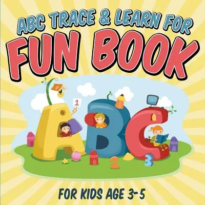ABC Trace & Learn For Fun Book: Pro děti od 3 do 5 let - ABC Trace & Learn For Fun Book: For Kids Age 3-5
