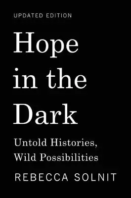 Naděje v temnotách: Nevyřčené příběhy, divoké možnosti - Hope in the Dark: Untold Histories, Wild Possibilities