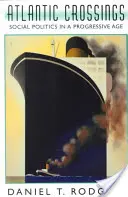 Plavba přes Atlantik: Sociální politika v progresivním věku (revidované vydání) - Atlantic Crossings: Social Politics in a Progressive Age (Revised)