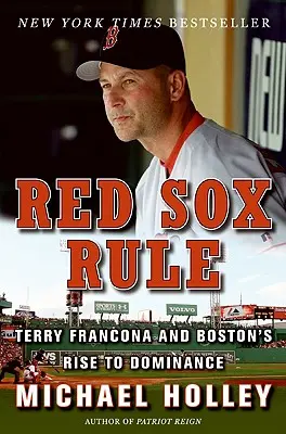 Red Sox Rule: Terry Francona a vzestup Bostonu k dominantnímu postavení. - Red Sox Rule: Terry Francona and Boston's Rise to Dominance