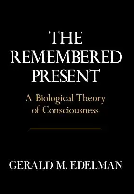 Vzpomínaná současnost: Biologická teorie vědomí - Remembered Present: A Biological Theory of Consciousness