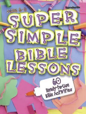 Super jednoduché biblické lekce (pro věk 6-8 let): 60 připravených biblických aktivit pro věkovou kategorii 6-8 let. - Super Simple Bible Lessons (Ages 6-8): 60 Ready-To-Use Bible Activities for Ages 6-8