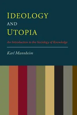 Ideologie a utopie: Úvod do sociologie vědění - Ideology And Utopia: An Introduction to the Sociology of Knowledge