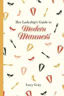 Průvodce moderními způsoby Její Výsosti - Her Ladyship's Guide to Modern Manners