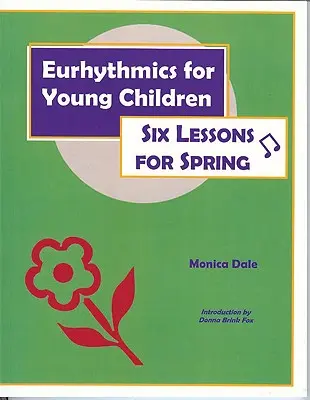Eurytmie pro malé děti: Šest lekcí pro jaro - Eurhythmics for Young Children: Six Lessons for Spring