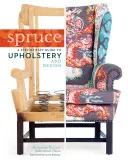 Smrk: Průvodce krok za krokem čalouněním a designem - Spruce: A Step-By-Step Guide to Upholstery and Design