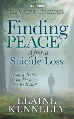 Nalezení klidu po ztrátě sebevraha: uzdravující pravdy pro ty, kteří se ještě nevyléčili - Finding Peace After a Suicide Loss: Healing Truths for Those Not Yet Healed