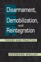 Odzbrojení, demobilizace a reintegrace - teorie a praxe - Disarmament, Demobilization, and Reintegration - Theory and Practice