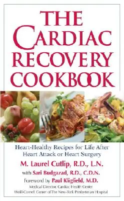 The Cardiac Recovery Cookbook (Kuchařka na zotavení po kardiochirurgickém zákroku): Zdravé recepty pro život po infarktu nebo srdeční operaci - The Cardiac Recovery Cookbook: Heart-Healthy Recipes for Life After Heart Attack or Heart Surgery