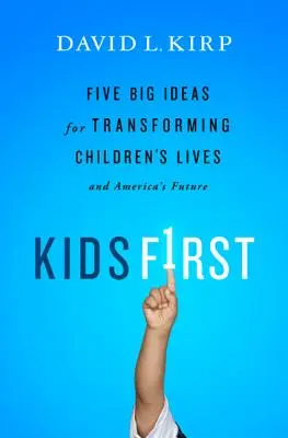 Děti na prvním místě: Pět velkých nápadů, jak změnit životy dětí a budoucnost Ameriky - Kids First: Five Big Ideas for Transforming Children's Lives and America's Future