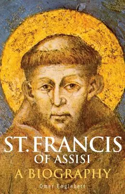 Svatý František z Assisi: Františka z Assisi: Životopis - St. Francis of Assisi: A Biography